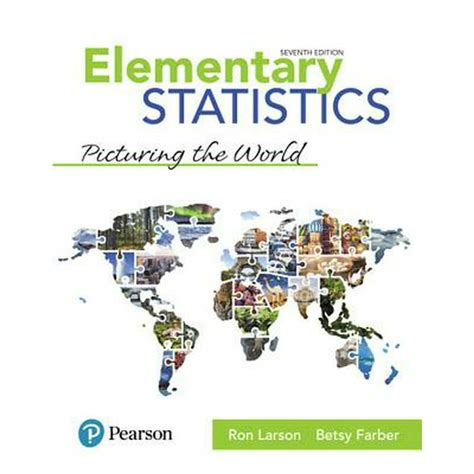 Over 7,000 institutions using Bookshelf across 241 countries. Elementary Statistics: Picturing the World 7th Edition is written by Ron Larson; Betsy Farber and published by Pearson. The Digital and eTextbook ISBNs for Elementary Statistics: Picturing the World are 9780134683744, 0134683749 and the print ISBNs are 9780134683416, 0134683412.